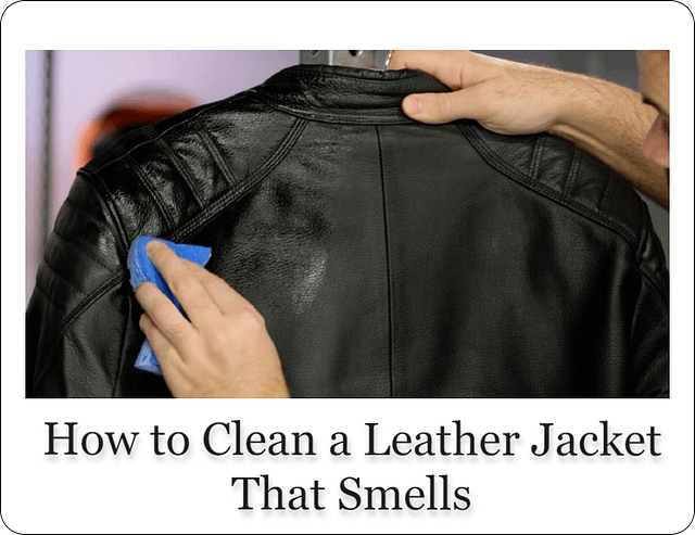 How to Clean a Leather Jacket That Smells - Easy Tips